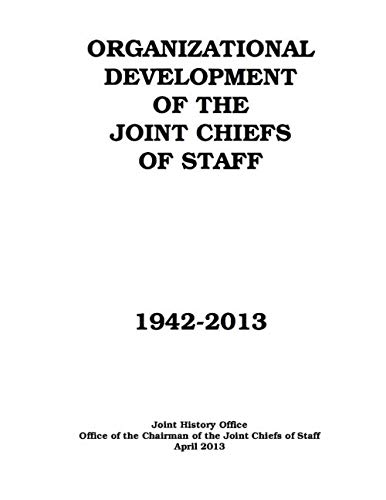 Stock image for Organizational Development of the Joint Chiefs of Staff, 1942-2013 for sale by Revaluation Books