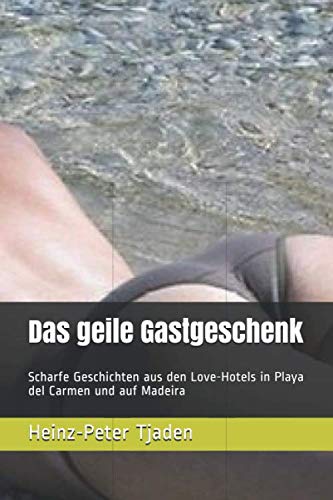 Beispielbild fr Das geile Gastgeschenk: Scharfe Geschichten aus den Love-Hotels in Playa del Carmen und auf Madeira (Love-Hotel Karibische See) zum Verkauf von Revaluation Books