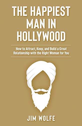 Stock image for The Happiest Man in Hollywood: How to Attract, Keep, and Build a Great Relationship with the Right Woman for You for sale by WorldofBooks