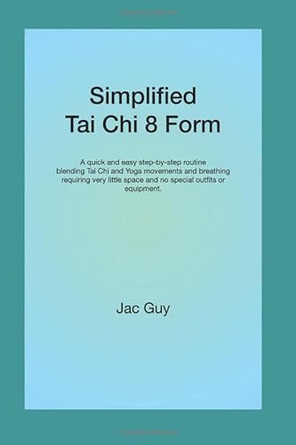 Stock image for Simplified Tai Chi 8 Form: A quick and easy step-by-step routine blending Tai Chi and Yoga movements and breathing requiring very little space and no special outfits or equipment. for sale by WorldofBooks