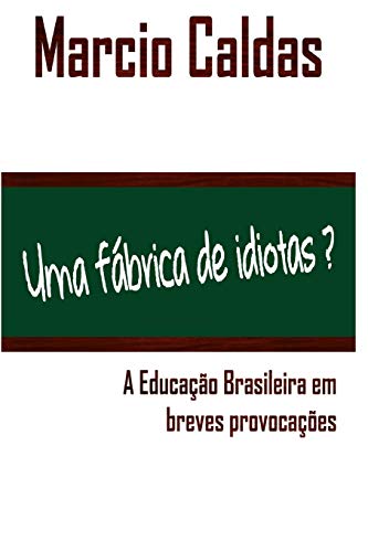 Stock image for Uma fbrica de idiotas?: A Educao Brasileira em breves provocaes (Portuguese Edition) for sale by Lucky's Textbooks