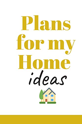 Stock image for Plans for my Home Ideas: The Most wonderful Notebook For All New Homeowners And First Time Buyers Let the Adventure Begin. 6x9 inches 80 lined pages, Pocket Size. for sale by Revaluation Books