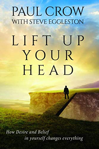 Imagen de archivo de Lift Up Your Head: How Desire and Belief in Yourself Changes Everything a la venta por East Kent Academic