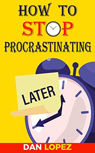 Imagen de archivo de How to Stop Procrastinating: Developing Discipline With Hacks, Case Studies, Apps and Tools That Can Help Fight Procrastination and Get More Done in Less Time: Includes Step By Step 66 Day Plan a la venta por Henffordd Books