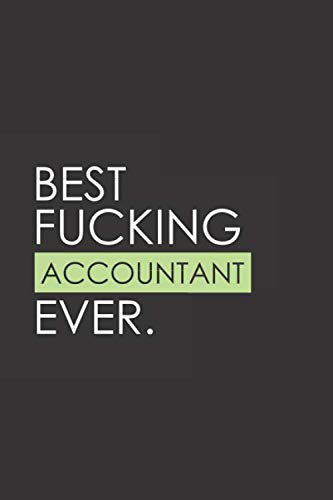 Stock image for Best Fucking Accountant Ever: Funny Notebook Journal - Gag Gift Ideas Under 10 - Perfect for Friends Office Colleagues Family. Medium College-Ruled Journey Diary, 110 page, Lined, 6x9 (15.2 x 22.9 cm) for sale by Revaluation Books