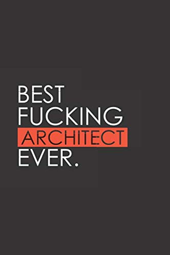 Imagen de archivo de Best Fucking Architect Ever: Funny Notebook Journal - Gag Gift Ideas Under 10 - Perfect for Friends Office Colleagues Family. Medium College-Ruled Journey Diary, 110 page, Lined, 6x9 (15.2 x 22.9 cm) a la venta por Revaluation Books