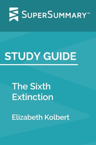 Imagen de archivo de Study Guide: The Sixth Extinction by Elizabeth Kolbert (SuperSummary) a la venta por Better World Books: West