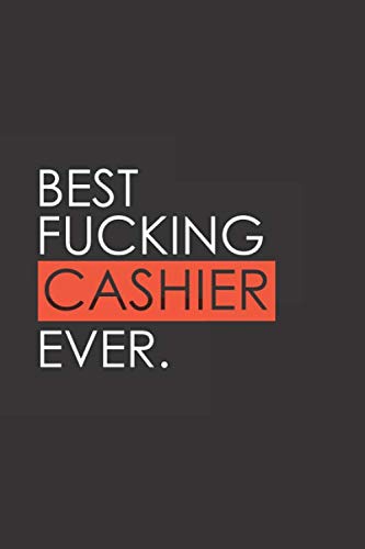 Stock image for Best Fucking Cashier Ever: Funny Notebook Journal - Gag Gift Ideas Under 10 - Perfect for Friends Office Colleagues Family. Medium College-Ruled Journey Diary, 110 page, Lined, 6x9 (15.2 x 22.9 cm) for sale by Revaluation Books