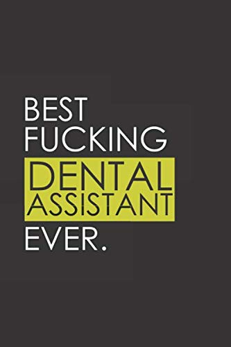 Imagen de archivo de Best Fucking Dental Assistant Ever: Funny Notebook Journal - Gag Gift Ideas Under 10 - Perfect for Friends Office Colleagues Family. Medium . Diary, 110 page, Lined, 6x9 (15.2 x 22.9 cm) a la venta por Revaluation Books