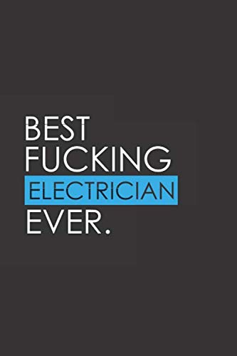 Stock image for Best Fucking Electrician Ever: Funny Notebook Journal - Gag Gift Ideas Under 10 - Perfect for Friends Office Colleagues Family. Medium College-Ruled . Diary, 110 page, Lined, 6x9 (15.2 x 22.9 cm) for sale by Revaluation Books