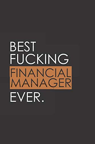 Imagen de archivo de Best Fucking Financial Manager Ever: Funny Notebook Journal - Gag Gift Ideas Under 10 - Perfect for Friends Office Colleagues Family. Medium . Diary, 110 page, Lined, 6x9 (15.2 x 22.9 cm) a la venta por Revaluation Books