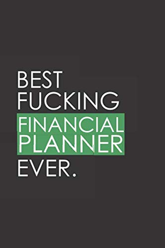 Imagen de archivo de Best Fucking Financial Planner Ever: Funny Notebook Journal - Gag Gift Ideas Under 10 - Perfect for Friends Office Colleagues Family. Medium . Diary, 110 page, Lined, 6x9 (15.2 x 22.9 cm) a la venta por Revaluation Books