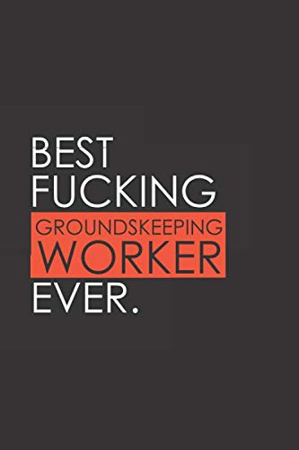 Imagen de archivo de Best Fucking Grounds Keeping Worker Ever: Funny Notebook Journal - Gag Gift Ideas Under 10 - Perfect for Friends Office Colleagues Family. Medium . Diary, 110 page, Lined, 6x9 (15.2 x 22.9 cm) a la venta por Revaluation Books