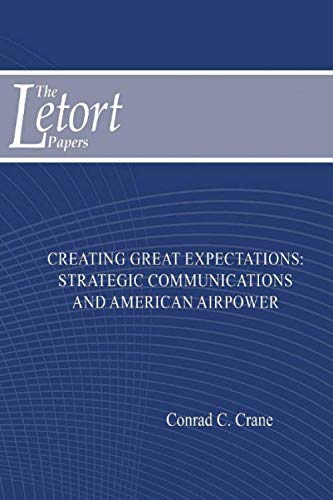 Beispielbild fr Creating Great Expectations: Strategic Communications and American Airpower: The Letort Papers zum Verkauf von Revaluation Books