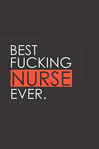 Stock image for Best Fucking Nurse Ever: Funny Notebook Journal Gag Gift Idea Under 10 Perfect for Friends Office Colleagues Family. Medium College-Ruled Journey Diary, 110 page, Lined, 6x9 (15.2 x 22.9 cm) for sale by Revaluation Books