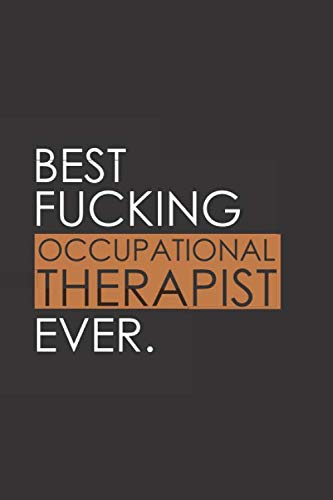 Stock image for Best Fucking Occupational Therapist Ever: Funny Notebook Journal Gag Gift Idea Under 10 Perfect for Friends Office Colleagues Family Medium . Diary, 110 page, Lined, 6x9 (15.2 x 22.9 cm) for sale by Revaluation Books