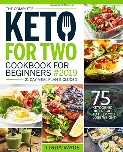 Beispielbild fr The Complete Keto For Two Cookbook For Beginners 2019: 75 Ketogenic Diet Recipes To Help You Lose Weight (21-Day Meal Plan Included) (Keto Cookbook) zum Verkauf von Jenson Books Inc