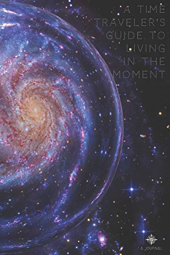 Stock image for A Time Traveler's Guide to Living in the Moment - A Journal: Composition Notebook for Writing Space Time Travel Memoirs, Journaling, Note-Taking, School or Work (Uncommon Covers for Peculiar People) for sale by Revaluation Books