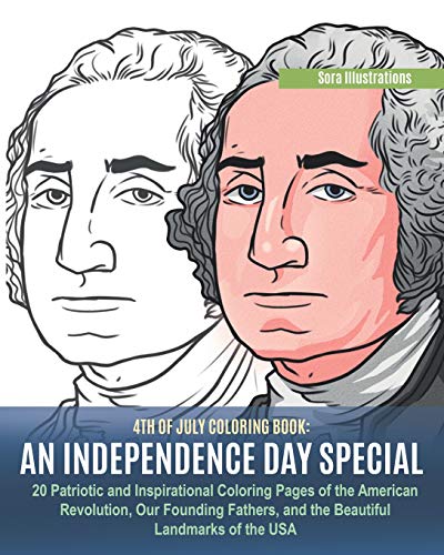 

4th of July Coloring Book: An Independence Day Special. 20 Patriotic and Inspirational Coloring Pages of the American Revolution, Our Founding Fa