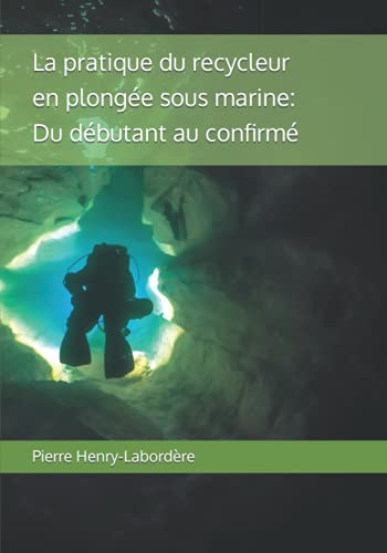 Stock image for La pratique du recycleur en plonge sous-marine: Du dbutant au confirm for sale by Revaluation Books