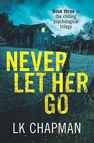 Imagen de archivo de Never Let Her Go: Book three in the chilling psychological trilogy (No Escape) a la venta por AwesomeBooks