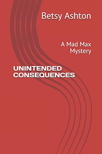 Stock image for UNINTENDED CONSEQUENCES: A Mad Max Mystery for sale by Lucky's Textbooks