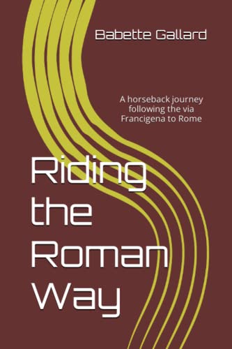 9781075857058: Riding the Roman Way: A horseback journey following the via Francigena to Rome