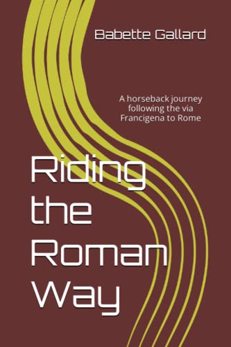 Stock image for Riding the Roman Way: A horseback journey following the via Francigena to Rome for sale by Revaluation Books