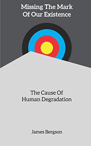 9781075895203: Missing The Mark Of Our Existence: The Cause Of Human Degradation