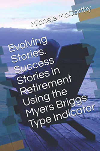 Stock image for Evolving Stories. Success Stories in Retirement Using the Myers Briggs Type Indicator: Let these stories from real Positive Ages inspire you! for sale by Revaluation Books