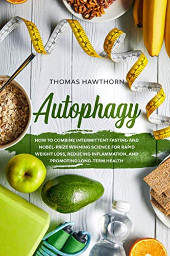 Stock image for Autophagy: How to Combine Intermittent Fasting and Nobel-Prize Winning Science for Rapid Weight Loss, Reducing Inflammation, and Promoting Long-Term Health for sale by HPB-Emerald