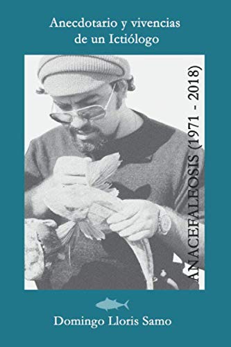 Stock image for Anecdotario y vivencias de un Ictilogo: Anacefaleosis 1971-2018 for sale by Revaluation Books