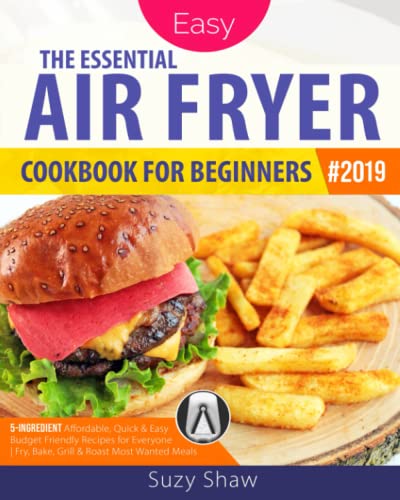 Beispielbild fr The Essential Air Fryer Cookbook for Beginners #2019: 5-Ingredient Affordable, Quick & Easy Budget Friendly Recipes | Fry, Bake, Grill & Roast Most Wanted Family Meals zum Verkauf von HPB-Ruby