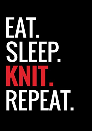 Stock image for Eat. Sleep. Knit. Repeat.: Knitting Journal | Organize 60 Knitting Projects & Keep Track of Patterns, Yarns, Needles, Designs. | 125 pages (7"x10") | Gift for Knitters for sale by Revaluation Books