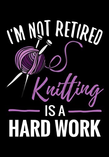 Stock image for I'm not Retired, Knitting is a Hard Work: Knitting Journal | Organize 60 Knitting Projects & Keep Track of Patterns, Yarns, Needles, Designs. | 125 pages (7"x10") | Gift for Knitters for sale by Revaluation Books