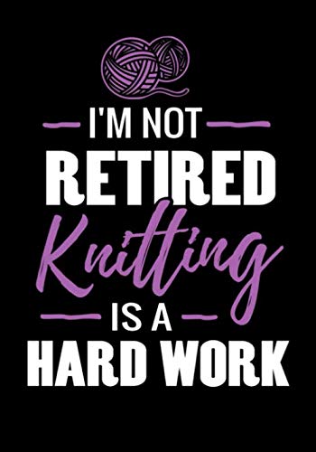 Stock image for I'm not Retired, Knitting is a Hard Work: Knitting Journal | Organize 60 Knitting Projects & Keep Track of Patterns, Yarns, Needles, Designs. | 125 pages (7"x10") | Gift for Knitters for sale by Revaluation Books