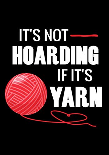 Stock image for It's not Hoarding if it's Yarn: Knitting Journal | Organize 60 Knitting Projects & Keep Track of Patterns, Yarns, Needles, Designs. | 125 pages (7"x10") | Gift for Knitters for sale by Revaluation Books
