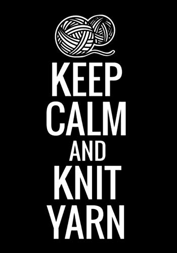 Stock image for Keep Calm and Knit Yarn: Knitting Journal | Organize 60 Knitting Projects & Keep Track of Patterns, Yarns, Needles, Designs. | 125 pages (7"x10") | Gift for Knitters for sale by Revaluation Books