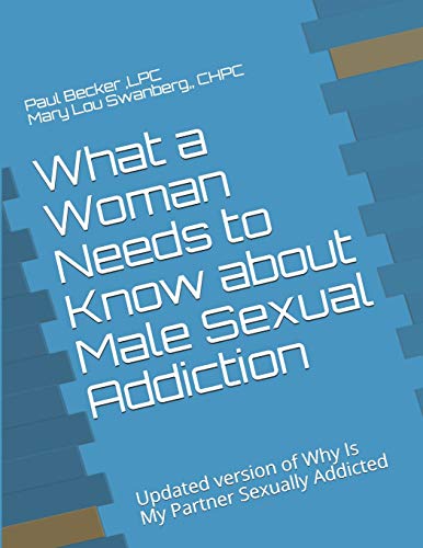 Beispielbild fr What a Woman Needs to Know about Male Sexual Addiction: Updated version of Why Is My Partner Sexually Addicted (What Women Need to Know) zum Verkauf von BooksRun