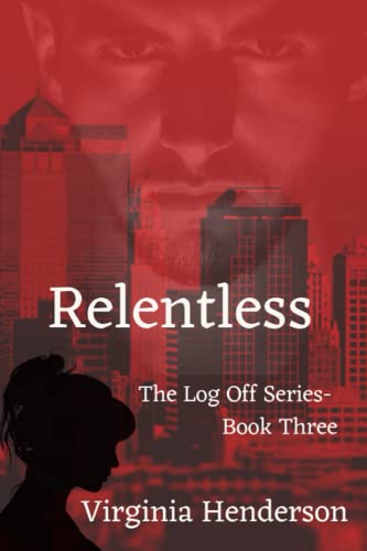 Stock image for Relentless: The Log Off Series- Book Three (The Log Off Trilogy) for sale by Half Price Books Inc.