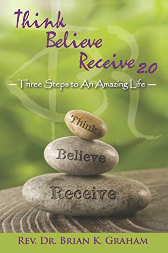Stock image for Think, Believe, Receive 2.0: Three Steps to an Amazing Life for sale by Lucky's Textbooks