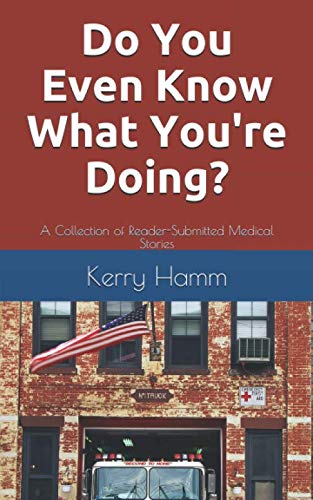 Imagen de archivo de Do You Even Know What You're Doing?: A Collection of Reader-Submitted Medical Stories a la venta por Better World Books