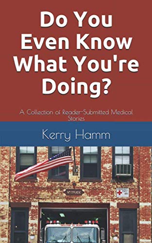 9781076210128: Do You Even Know What You're Doing?: A Collection of Reader-Submitted Medical Stories