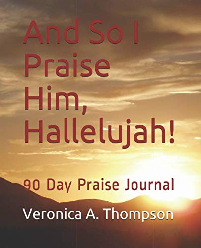 Beispielbild fr And So I Praise Him, Hallelujah!: 90 day Praise Journal zum Verkauf von Revaluation Books