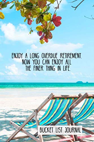 Stock image for Enjoy a long overdue retirement. Now you can enjoy all the finer thing in life. Bucket List Journal: Bucket List Journal gift for retiring co-worker. for sale by Revaluation Books