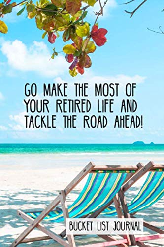 Stock image for Go make the most of your retired life and tackle the road ahead! Bucket List Journal: Bucket List Journal gift for retiring co-worker. for sale by Revaluation Books