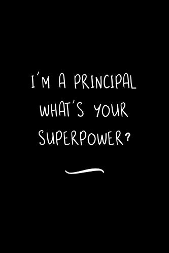 Beispielbild fr I'm a Principal What's your Superpower: Funny Office Notebook/Journal For Women/Men/Coworkers/Boss/Business Woman/Funny office work desk humor/ Stress Relief Anger Management Journal(6x9 inch) zum Verkauf von Revaluation Books