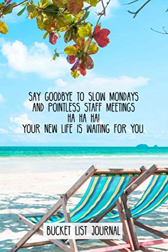 Stock image for Say goodbye to slow Mondays and pointless staff meetings ha ha ha! Your new life is waiting for you.: Bucket List Journal gift for retiring co-worker. for sale by Revaluation Books