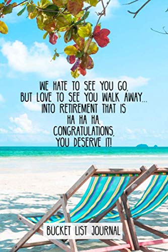 Stock image for We hate to see you go, but love to see you walk away into retirement that is ha ha ha. Congratulations, you deserve it!: Bucket List Journal gift for retiring co-worker. for sale by Revaluation Books