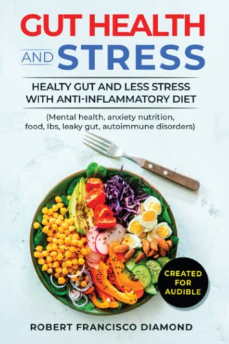 Stock image for Gut Health and Stress: Healty Gut and Less Stress with Anti-inflammatory diet (Mental health, anxiety, nutrition, food, Ibs, leaky gut, autoi for sale by GreatBookPrices